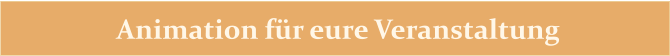 Animation für eure Veranstaltung