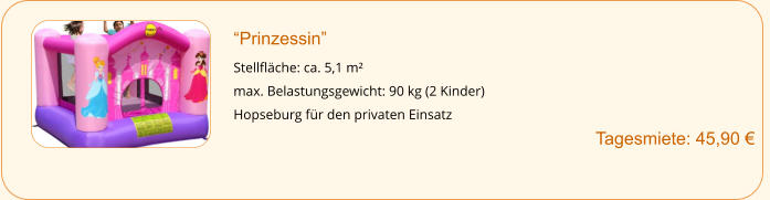 “Prinzessin”  Stellfläche: ca. 5,1 m² max. Belastungsgewicht: 90 kg (2 Kinder) Hopseburg für den privaten Einsatz Tagesmiete: 45,90 €