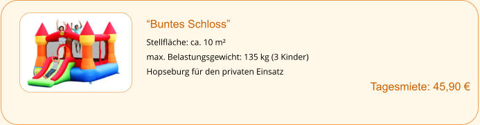 “Buntes Schloss”  Stellfläche: ca. 10 m² max. Belastungsgewicht: 135 kg (3 Kinder) Hopseburg für den privaten Einsatz Tagesmiete: 45,90 €