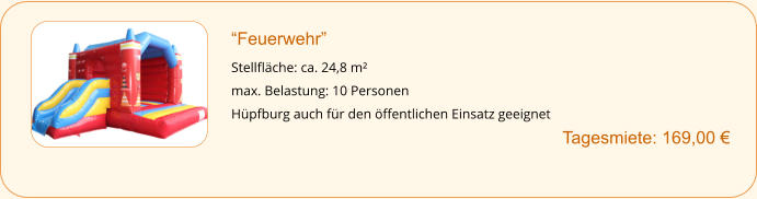 “Feuerwehr”  Stellfläche: ca. 24,8 m² max. Belastung: 10 Personen Hüpfburg auch für den öffentlichen Einsatz geeignet      	  	Tagesmiete: 169,00 €