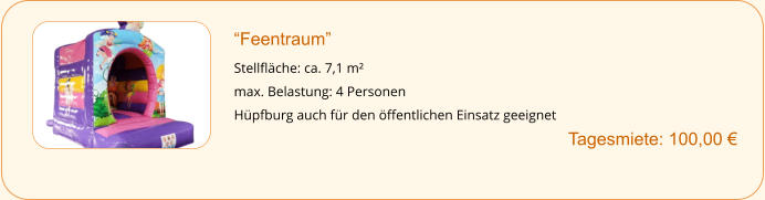 “Feentraum”  Stellfläche: ca. 7,1 m² max. Belastung: 4 Personen Hüpfburg auch für den öffentlichen Einsatz geeignet        		Tagesmiete: 100,00 €
