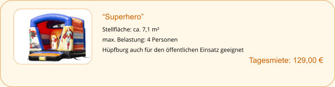 “Superhero”  Stellfläche: ca. 7,1 m² max. Belastung: 4 Personen Hüpfburg auch für den öffentlichen Einsatz geeignet        		Tagesmiete: 129,00 €