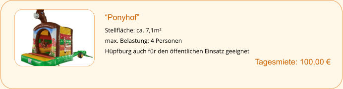 “Ponyhof”  Stellfläche: ca. 7,1m² max. Belastung: 4 Personen Hüpfburg auch für den öffentlichen Einsatz geeignet        		Tagesmiete: 100,00 €