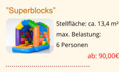 ”Superblocks”	  Stellfläche: ca. 13,4 m² max. Belastung:   6 Personen ab: 90,00€