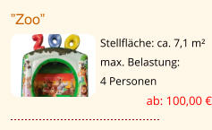 ”Zoo” Stellfläche: ca. 7,1 m² max. Belastung:  4 Personen ab: 100,00 €