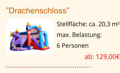 ”Drachenschloss” Stellfläche: ca. 20,3 m² max. Belastung:  6 Personen  ab: 129,00€