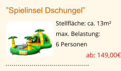 ”Spielinsel Dschungel” Stellfläche: ca. 13m² max. Belastung:  6 Personen  ab: 149,00€