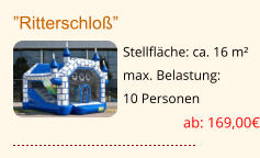 ”Ritterschloß” Stellfläche: ca. 16 m² max. Belastung:  10 Personen  ab: 169,00€