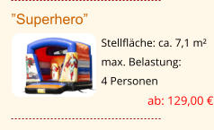 ”Superhero” Stellfläche: ca. 7,1 m² max. Belastung:  4 Personen ab: 129,00 €