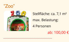 ”Zoo” Stellfläche: ca. 7,1 m² max. Belastung:  4 Personen ab: 100,00 €