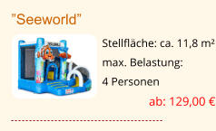 ”Seeworld” Stellfläche: ca. 11,8 m² max. Belastung:  4 Personen ab: 129,00 €