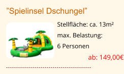 ”Spielinsel Dschungel” Stellfläche: ca. 13m² max. Belastung:  6 Personen  ab: 149,00€