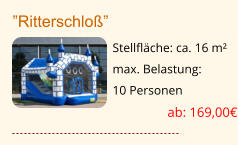 ”Ritterschloß” Stellfläche: ca. 16 m² max. Belastung:  10 Personen  ab: 169,00€