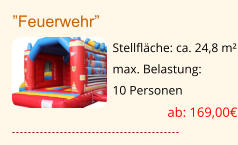 ”Feuerwehr” Stellfläche: ca. 24,8 m² max. Belastung:  10 Personen  ab: 169,00€