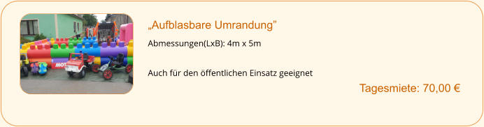 „Aufblasbare Umrandung”  Abmessungen(LxB): 4m x 5m  Auch für den öffentlichen Einsatz geeignet        		Tagesmiete: 70,00 €