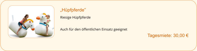 „Hüpfpferde”  Riesige Hüpfpferde  Auch für den öffentlichen Einsatz geeignet       	 Tagesmiete: 30,00 €