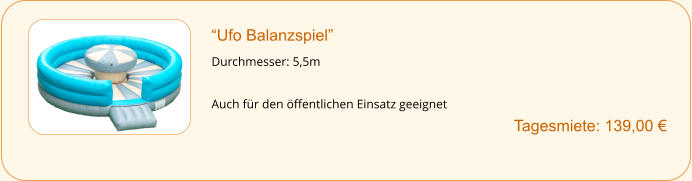 “Ufo Balanzspiel”  Durchmesser: 5,5m  Auch für den öffentlichen Einsatz geeignet        		Tagesmiete: 139,00 €