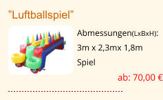 ”Luftballspiel” Abmessungen(LxBxH): 3m x 2,3mx 1,8m Spiel ab: 70,00 €