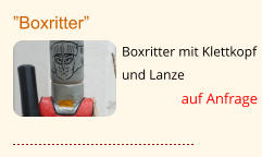 ”Boxritter” Boxritter mit Klettkopf und Lanze auf Anfrage
