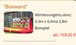 ”Boxwand” Abmessungen(LxBxH): 4,3m x 6,4mx 2,8m Boxspiel ab: 169,00 €