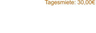 Tagesmiete: 30,00€   Bitte beachten: Nur komplett ausgefüllte Formulare werden bearbeitet!  Reservierungen werden erst nach Anzahlung bestätigt.